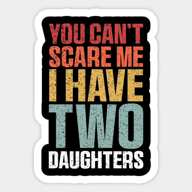 You Can't Scare Me I Have Two Daughters Retro Funny Sticker by QuortaDira